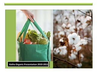 Katha Organic Presentation 2010-2011 