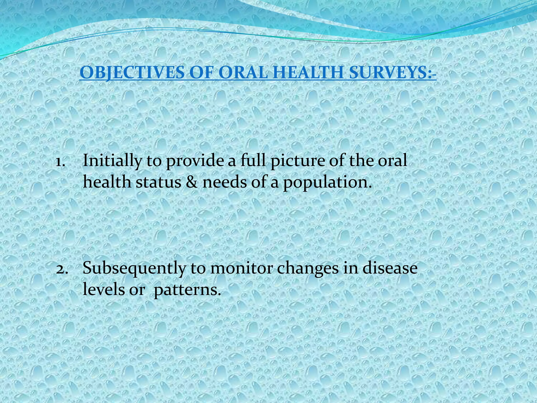Information from a well planned systematic survey is more reliable, complete & accurate compared to information collected routinely.TYPES OF SURVEYDESCRIPTIVEANALYTICLONGITUDINALCROSS SECTIONALLONGITUDINALCROSS SECTIONAL