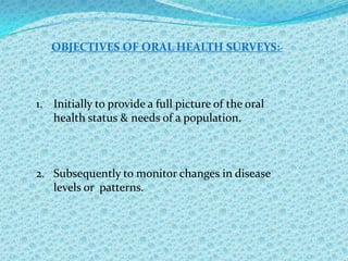 Information from a well planned systematic survey is more reliable, complete & accurate compared to information collected routinely.TYPES OF SURVEYDESCRIPTIVEANALYTICLONGITUDINALCROSS SECTIONALLONGITUDINALCROSS SECTIONAL