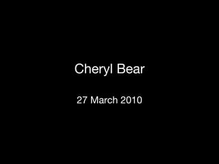 Cheryl Bear 27 March 2010 