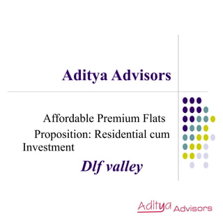 Aditya Advisors Affordable Premium Flats Proposition: Residential cum Investment Dlf valley 