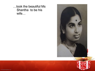 … took the beautiful Ms Shantha  to be his wife… 