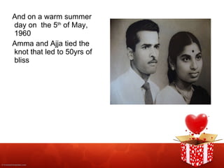 And on a warm summer day on  the 5 th  of May, 1960 Amma and Ajja tied the knot that led to 50yrs of bliss 