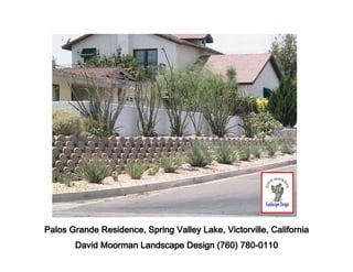 Palos Grande Residence, Spring Valley Lake, Victorville, California
                                            780-
       David Moorman Landscape Design (760) 780-0110
 