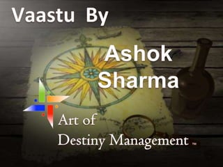 Vaastu  By Ashok Sharma Art of  Destiny Management TM 