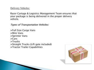  Cross Docking Operations Same Day / Next Day Courier Services:Racer Cartage & Logistics offers Same Day / Next Day Courier Services to the entire State of Indiana.  Our Clients also take advantage of our non-stop direct route deliveries throughout the Midwest.  Racer Cartage & Logistics understands the importance of each and every shipment that our clients entrust to us. Line Hauls Services:We offer Line Haul Services to our customers at exceptionally competitive rates.  Racer Cartage & Logistics can transport your products from pickup to delivery and give you the peace of mind that your merchandise is in safe hands and will reach its destination in the same condition in which they were received.   