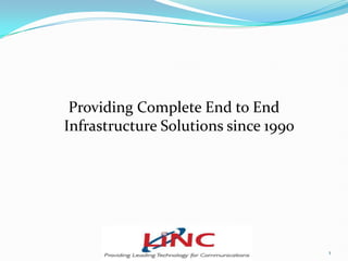 Providing Complete End to End Infrastructure Solutions since 1990 1 