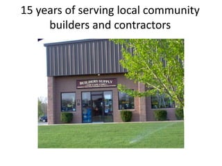 15 years of serving local community builders and contractors 