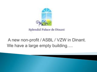  A new non-profit / ASBL / VZW in Dinant. We have a large empty building…. 