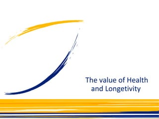 The value of Health and Longetivity  