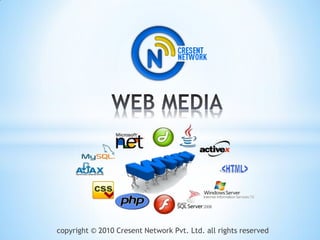 copyright © 2010 Cresent Network Pvt. Ltd. all rights reserved
 