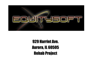 929 Harriet Ave.929 Harriet Ave.
Aurora, IL 60505Aurora, IL 60505
Rehab ProjectRehab Project
 