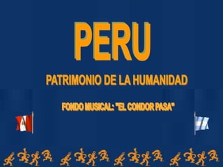 PERU PATRIMONIO DE LA HUMANIDAD FONDO MUSICAL: "EL CONDOR PASA" 