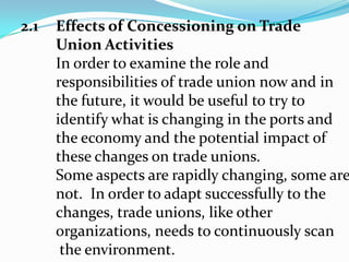 CONTD.Perhaps most of all the port infrastructurerequired substantial renovation and rehabilitation, and such investment was goingto require substantial external financialsupport, which the federal government was reluctant to provide given the existingoperational in efficiencies in the sector.Above all, the ports in the country had fallen behind international standards; this made it difficult for ports to compete the international level.  