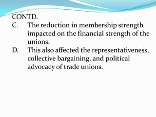 2.1	Effects of Concessioning on Trade 	Union ActivitiesIn order to examine the role and 	responsibilities of trade union now and in 	the future, it would be useful to try to 	identify what is changing in the ports and 	the economy and the potential impact of 	these changes on trade unions.	Some aspects are rapidly changing, some are	not.  In order to adapt successfully to the 	changes, trade unions, like other 	organizations, needs to continuously scan	 the environment.