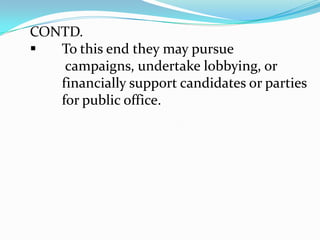 CONTD.These may include the negotiation of wages,work rules, complaint procedures, rules governing hiring, firing and promotion of workers, benefits, workplace safety and policies.These agreements negotiated by the union leaders are binding on the rank and file members and the employer and in some caseson other non-member workers.No matter the union, the objective and activitiesfall under four broad categories.