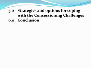 5.0Strategies and options for copingwith the Concessioning Challenges6.0	Conclusion