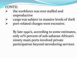       weeks to unload and reload a ship instead of48 hours considered standard in other regions, such as Asia. 