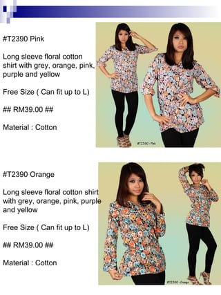 #T2390 Orange Long sleeve floral cotton shirt with grey, orange, pink, purple and yellow Free Size ( Can fit up to L) ## RM39.00 ## Material : Cotton  #T2390 Pink Long sleeve floral cotton shirt with grey, orange, pink, purple and yellow Free Size ( Can fit up to L) ## RM39.00 ## Material : Cotton  
