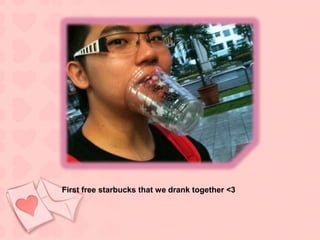First free starbucks that we drank together <3