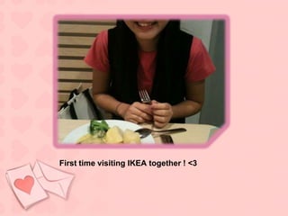 First time visiting IKEA together ! <3
