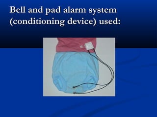 Bell and pad alarm system
(conditioning device) used:
 
