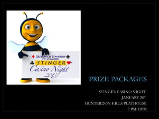 PRIZE PACKAGES
     STINGER CASINO NIGHT
               JANUARY 25TH
HUNTERDON HILLS PLAYHOUSE
                  7 PM-11PM
 