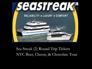 Sea Streak (2) Round Trip Tickets
NYC Beer, Cheese, & Chocolate Tour
 