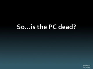 The Death of PC - Full Report from Business Insider
