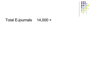 Total E-journals   14,000 +
 