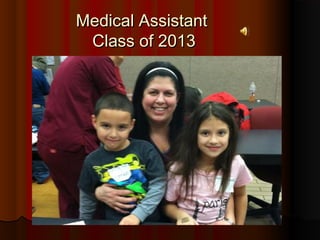 Medical Assistant
 Class of 2013
 