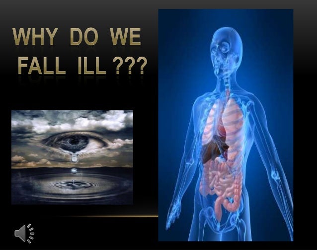 Why do we fall ill 