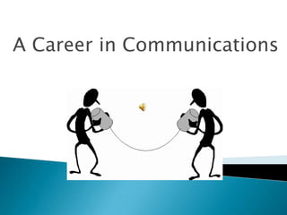 A Career in Communications
 