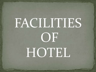 FACILITIES
    OF
  HOTEL
 