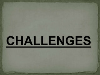 CHALLENGES
 