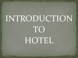 INTRODUCTION
     TO
    HOTEL
 