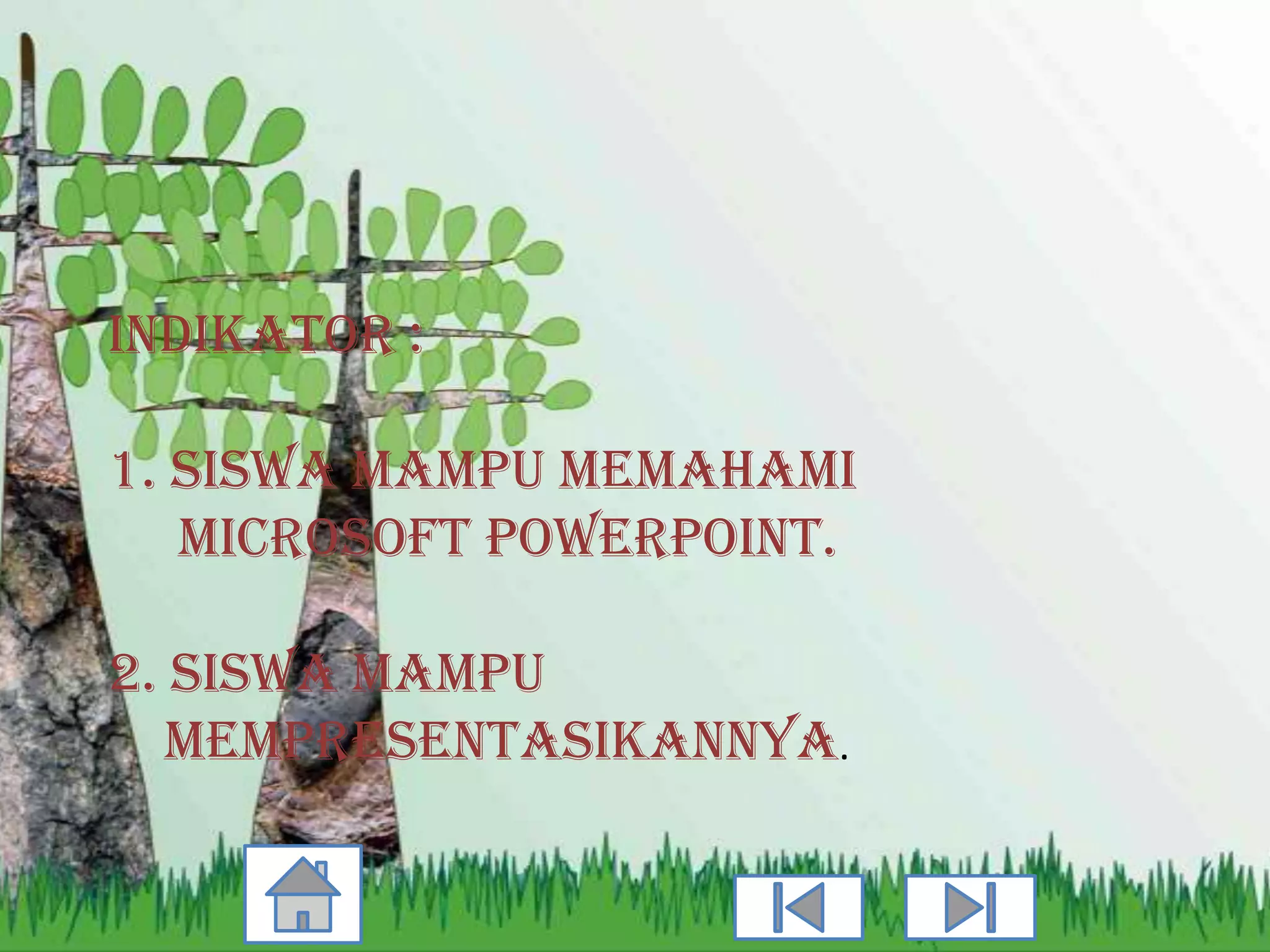 Indikator :

1. siswa mampu memahami
   microsoft powerpoint.

2. Siswa mampu
   mempresentasikannya.
 