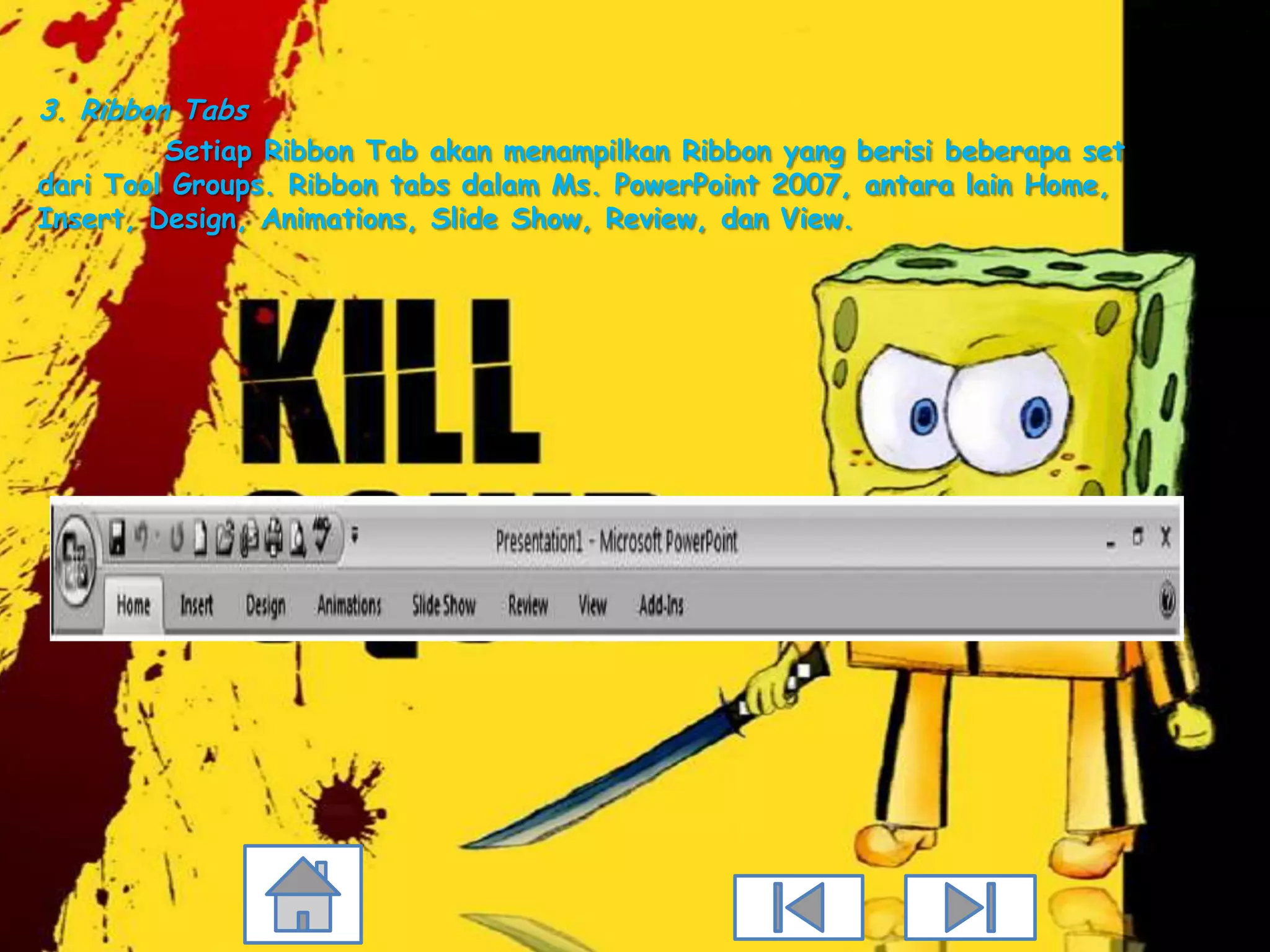 3. Ribbon Tabs
         Setiap Ribbon Tab akan menampilkan Ribbon yang berisi beberapa set
dari Tool Groups. Ribbon tabs dalam Ms. PowerPoint 2007, antara lain Home,
Insert, Design, Animations, Slide Show, Review, dan View.
 