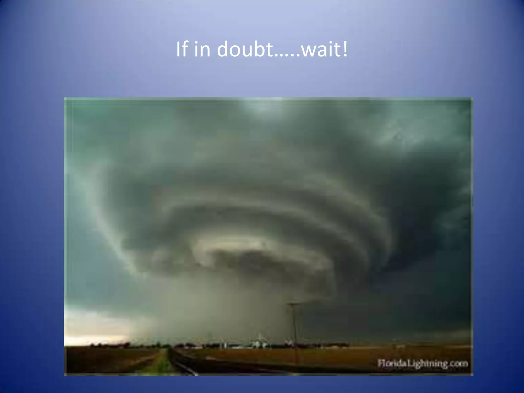 If in doubt…..wait!
 