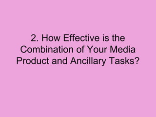 2. How Effective is the
 Combination of Your Media
Product and Ancillary Tasks?
 