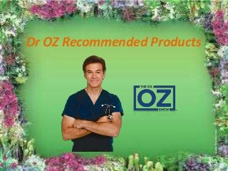 Dr OZ Recommended Products
 