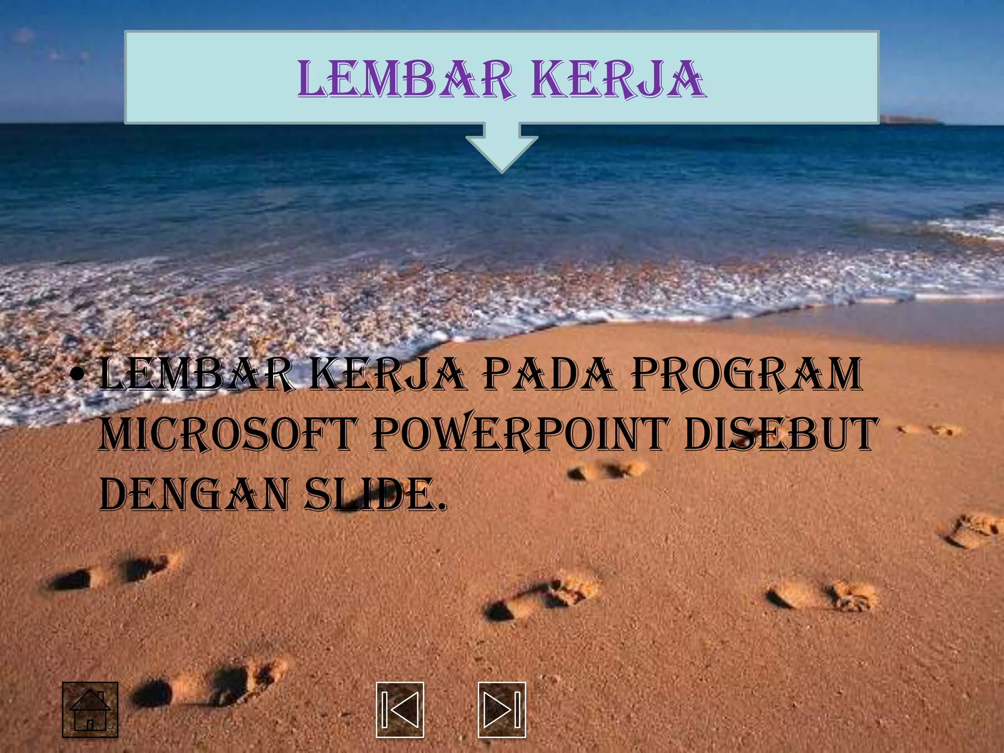 LEMBAR KERJA




•Lembar kerja pada program
 Microsoft PowerPoint disebut
 dengan slide.
 