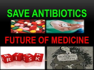 SAVE ANTIBIOTICS

FUTURE OF MEDICINE

DR.T.V.RAO MD ON FUTURE OF ANTIBIOTICS
 
