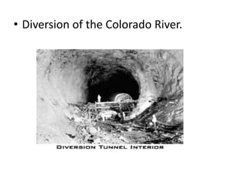 • Diversion of the Colorado River.