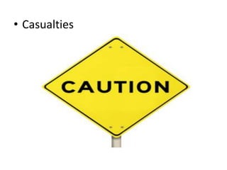 • Casualties
