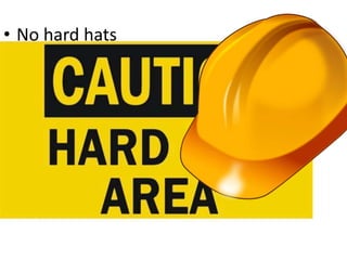 • No hard hats