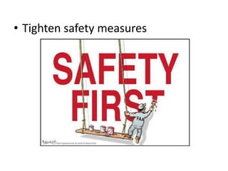 • Tighten safety measures