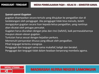 Syarat-syarat Gugatan
gugatan disampaikan secara tertulis yang ditujukan ke pengadilan dan di
tandatangani oleh penggugat. Jika penggugat tidak bisa menulis, boleh
mengajukan gugatan secara lisan kepada ketua pengadilan, yang nantinya
akan dicatat oleh petugas pencatat.
Gugatan harus diuraikan dengan jelas dan rinci (tafshil), baik permasalahannya
maupun alasan-alasan gugatan.
Tuntutan harus sesuai dengan kejadian perkara.
Memenuhi persyaratan khusus yang dibuat oleh pengadilan.
Pihat tergugat tertentu orangnya.
Penggugat dan tergugat sama-sama mukallaf, baligh dan berakal.
Penggugat dan tergugat tidak dalam keadaan berperang membela agama.




MENU UTAMA
 