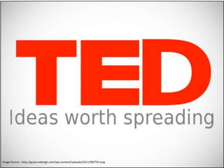 Image Source : http://guijarrodesign.com/wp-content/uploads/2011/08/TED.png
 
