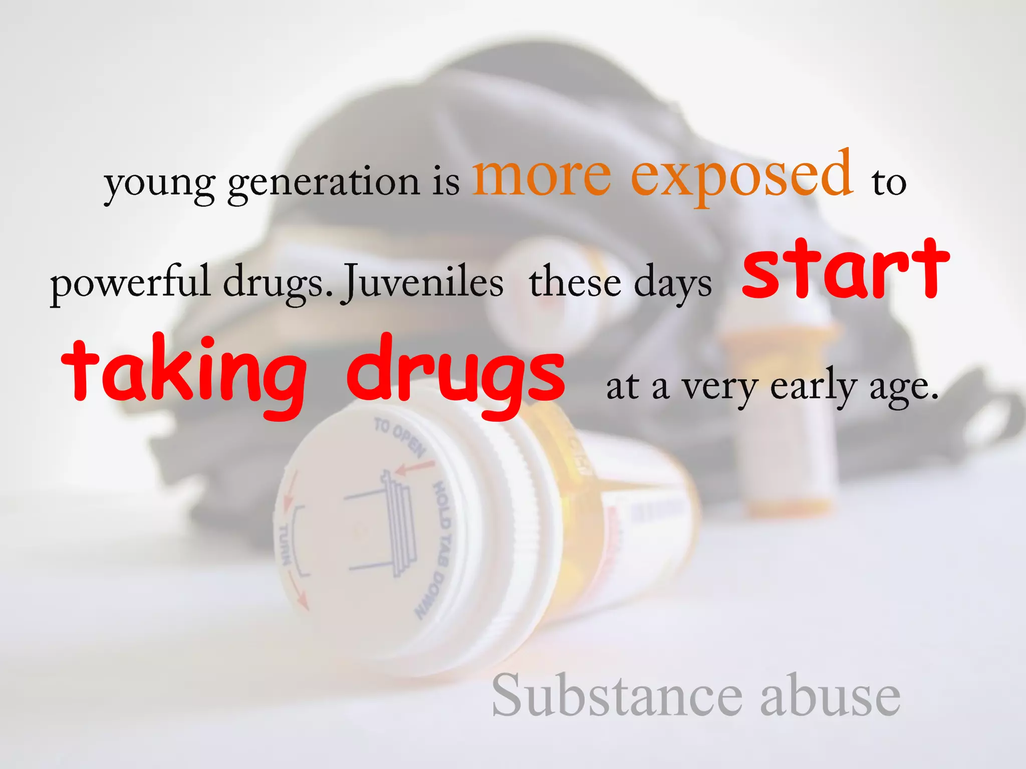 more exposed
                   start
taking drugs


          Substance abuse
 